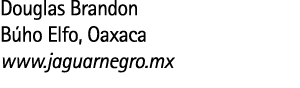 Douglas Brandon B ho Elfo  Oaxaca www jaguarnegro mx