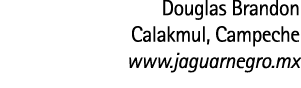 Douglas Brandon Calakmul  Campeche www jaguarnegro mx