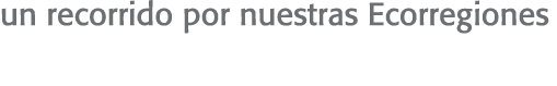 un recorrido por nuestras Ecorregiones