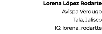 Lorena L pez Rodarte Avispa Verdugo Tala, Jalisco IG: lorena_rodartte