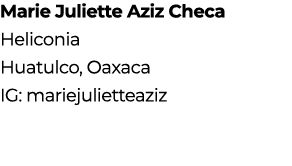 Marie Juliette Aziz Checa Heliconia Huatulco, Oaxaca IG: mariejulietteaziz 