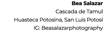 Bea Salazar Cascada de Tamul Huasteca Potosina, San Luis Potos IG: Beasalazarphotography