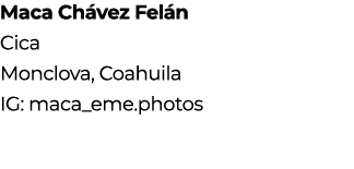 Maca Ch vez Fel n Cica Monclova, Coahuila IG: maca_eme.photos 