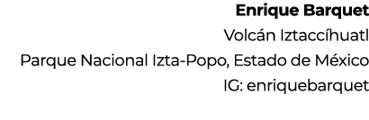Enrique Barquet Volc n Iztacc huatl Parque Nacional Izta-Popo, Estado de M xico IG: enriquebarquet