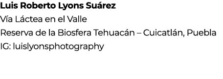 Luis Roberto Lyons Su rez V a L ctea en el Valle Reserva de la Biosfera Tehuac n – Cuicatl n, Puebla IG: luislyonspho...