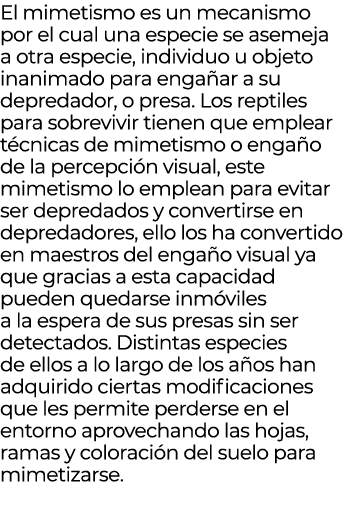 El mimetismo es un mecanismo por el cual una especie se asemeja a otra especie, individuo u objeto inanimado para eng...