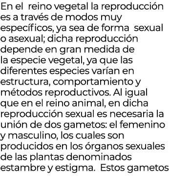 En el reino vegetal la reproducci n es a trav s de modos muy espec ficos, ya sea de forma sexual o asexual; dicha rep...