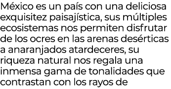 M xico es un pa s con una deliciosa exquisitez paisaj stica, sus m ltiples ecosistemas nos permiten disfrutar de los ...